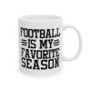 Football Is My Favorite Season Football Mug – Football Fan Coffee Mug – 11oz/15oz Ceramic Mug