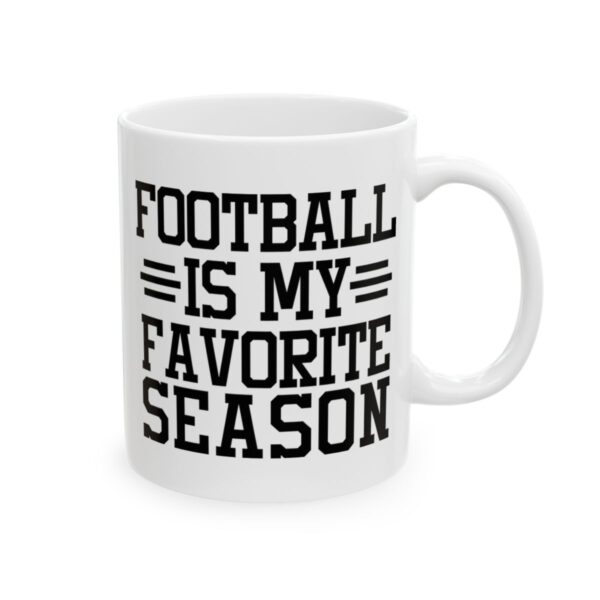 Football Is My Favorite Season Football Mug – Football Fan Coffee Mug – 11oz/15oz Ceramic Mug