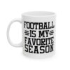 Football Is My Favorite Season Football Mug – Football Fan Coffee Mug – 11oz/15oz Ceramic Mug