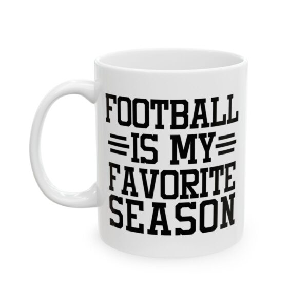Football Is My Favorite Season Football Mug – Football Fan Coffee Mug – 11oz/15oz Ceramic Mug