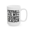 Football Is My Favorite Season Football Mug – Football Fan Coffee Mug – 11oz/15oz Ceramic Mug