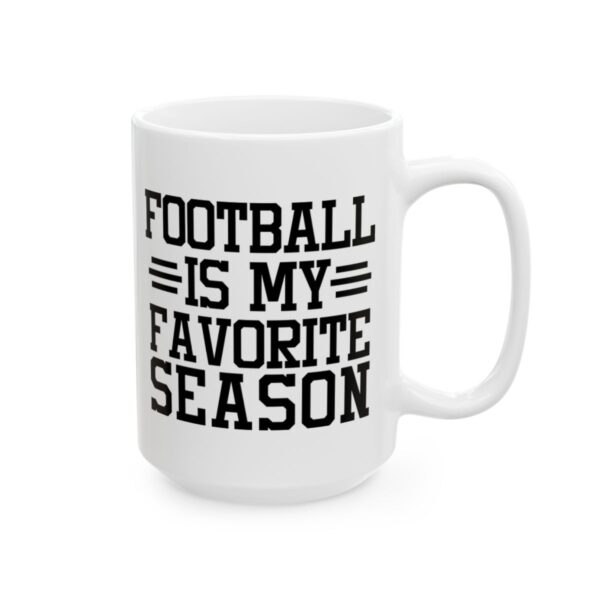 Football Is My Favorite Season Football Mug – Football Fan Coffee Mug – 11oz/15oz Ceramic Mug