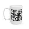 Football Is My Favorite Season Football Mug – Football Fan Coffee Mug – 11oz/15oz Ceramic Mug