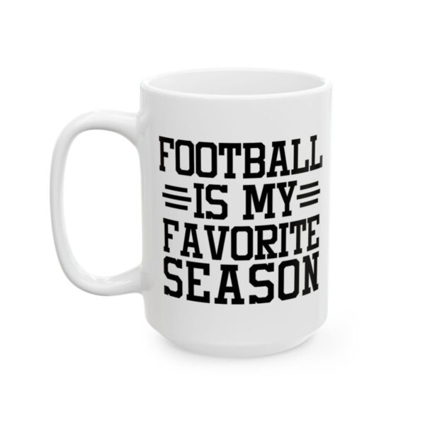 Football Is My Favorite Season Football Mug – Football Fan Coffee Mug – 11oz/15oz Ceramic Mug