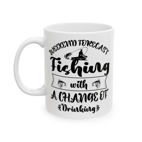 Weekend Forecast Fishing with a Chance of Drinking Fishing Mug – Funny Fishing Coffee Mug – 11oz/15oz Ceramic Mug