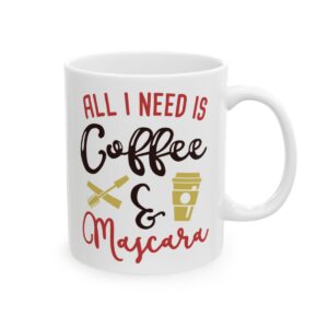All I Need Is Coffee and Mascara Colorful Coffee Lover Mug – Funny Coffee Mug – 11oz/15oz Ceramic Mug