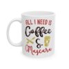 All I Need Is Coffee and Mascara Colorful Coffee Lover Mug – Funny Coffee Mug – 11oz/15oz Ceramic Mug - 10986_1_left.jpg All I Need Is Coffee and Mascara Colorful Coffee Lover Mug – Funny Coffee Mug – 11oz/15oz Ceramic Mug