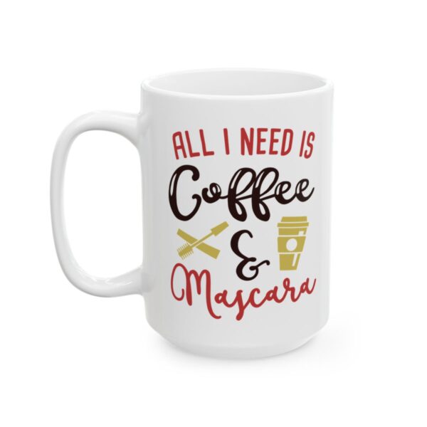 All I Need Is Coffee and Mascara Colorful Coffee Lover Mug – Funny Coffee Mug – 11oz/15oz Ceramic Mug - 10986_3_left.jpg All I Need Is Coffee and Mascara Colorful Coffee Lover Mug – Funny Coffee Mug – 11oz/15oz Ceramic Mug