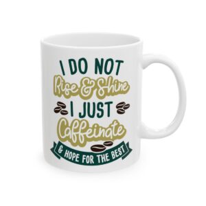 I Do Not Rise and Shine I Just Caffeinate and Hope for the Best Coffee Lover Mug – Funny Coffee Mug – 11oz/15oz Ceramic Mug