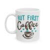 But First Coffee Colorful Coffee Lover Mug – Funny Coffee Mug – 11oz/15oz Ceramic Mug