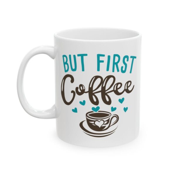 But First Coffee Colorful Coffee Lover Mug – Funny Coffee Mug – 11oz/15oz Ceramic Mug
