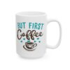 But First Coffee Colorful Coffee Lover Mug – Funny Coffee Mug – 11oz/15oz Ceramic Mug