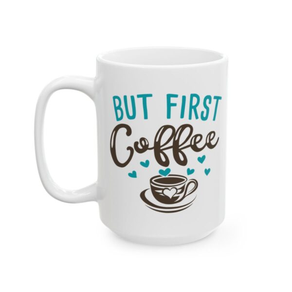 But First Coffee Colorful Coffee Lover Mug – Funny Coffee Mug – 11oz/15oz Ceramic Mug