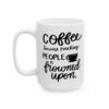 Coffee Because Punching People Is Frowned Upon Coffee Lover Mug – Funny Coffee Mug – 11oz/15oz Ceramic Mug - 11033_3_left.jpg Coffee Because Punching People Is Frowned Upon Coffee Lover Mug – Funny Coffee Mug – 11oz/15oz Ceramic Mug