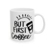 But First Coffee Black Coffee Lover Mug – Funny Coffee Mug – 11oz/15oz Ceramic Mug - 11039_0_right.jpg But First Coffee Black Coffee Lover Mug – Funny Coffee Mug – 11oz/15oz Ceramic Mug