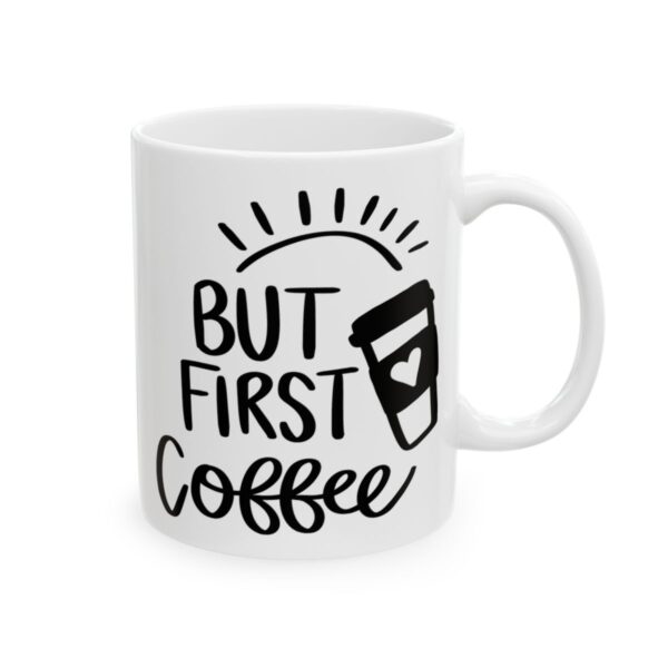 But First Coffee Black Coffee Lover Mug – Funny Coffee Mug – 11oz/15oz Ceramic Mug - 11039_0_right.jpg But First Coffee Black Coffee Lover Mug – Funny Coffee Mug – 11oz/15oz Ceramic Mug
