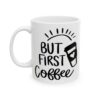 But First Coffee Black Coffee Lover Mug – Funny Coffee Mug – 11oz/15oz Ceramic Mug - 11039_1_left.jpg But First Coffee Black Coffee Lover Mug – Funny Coffee Mug – 11oz/15oz Ceramic Mug