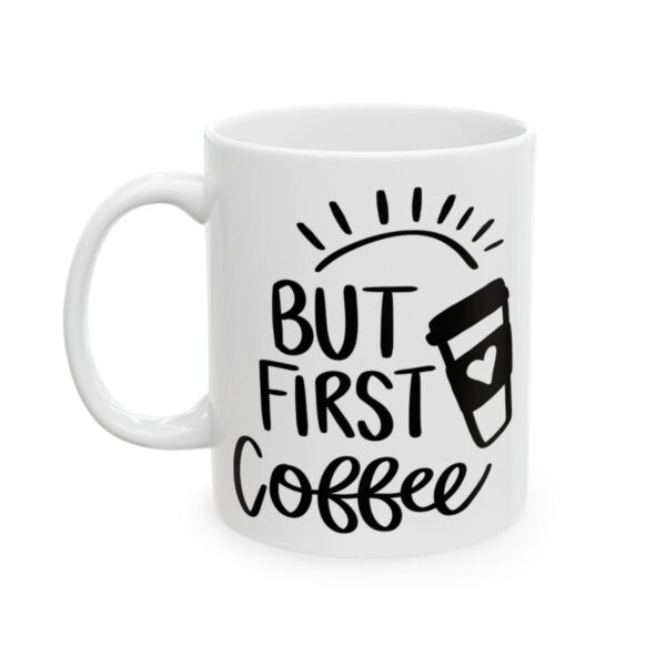 But First Coffee Black Coffee Lover Mug – Funny Coffee Mug – 11oz/15oz Ceramic Mug - 11039_1_left.jpg But First Coffee Black Coffee Lover Mug – Funny Coffee Mug – 11oz/15oz Ceramic Mug