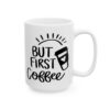 But First Coffee Black Coffee Lover Mug – Funny Coffee Mug – 11oz/15oz Ceramic Mug - 11039_2_right.jpg But First Coffee Black Coffee Lover Mug – Funny Coffee Mug – 11oz/15oz Ceramic Mug