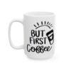 But First Coffee Black Coffee Lover Mug – Funny Coffee Mug – 11oz/15oz Ceramic Mug - 11039_3_left.jpg But First Coffee Black Coffee Lover Mug – Funny Coffee Mug – 11oz/15oz Ceramic Mug
