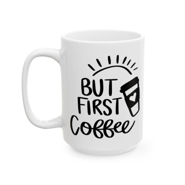 But First Coffee Black Coffee Lover Mug – Funny Coffee Mug – 11oz/15oz Ceramic Mug - 11039_3_left.jpg But First Coffee Black Coffee Lover Mug – Funny Coffee Mug – 11oz/15oz Ceramic Mug