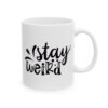 Stay Weird Funny Quote Mug – Funny Coffee Mug – 11oz/15oz Ceramic Mug