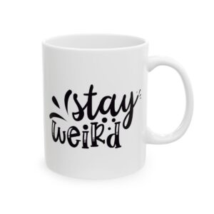 Stay Weird Funny Quote Mug – Funny Coffee Mug – 11oz/15oz Ceramic Mug - 11048_0_right.jpg Stay Weird Funny Quote Mug – Funny Coffee Mug – 11oz/15oz Ceramic Mug