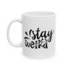 Stay Weird Funny Quote Mug – Funny Coffee Mug – 11oz/15oz Ceramic Mug