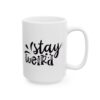 Stay Weird Funny Quote Mug – Funny Coffee Mug – 11oz/15oz Ceramic Mug