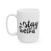 Stay Weird Funny Quote Mug – Funny Coffee Mug – 11oz/15oz Ceramic Mug