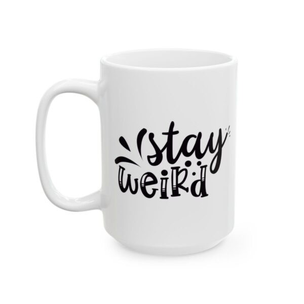 Stay Weird Funny Quote Mug – Funny Coffee Mug – 11oz/15oz Ceramic Mug