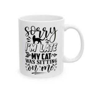 Sorry I’m Late My Cat Was Sitting on Me Funny Quote Mug – Funny Coffee Mug – 11oz/15oz Ceramic Mug - 11096_0_right.jpg Sorry I'm Late My Cat Was Sitting on Me Funny Quote Mug – Funny Coffee Mug – 11oz/15oz Ceramic Mug