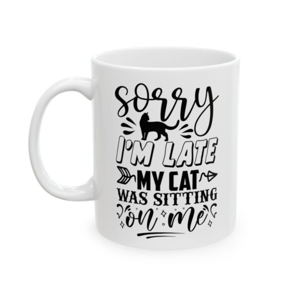 Sorry I’m Late My Cat Was Sitting on Me Funny Quote Mug – Funny Coffee Mug – 11oz/15oz Ceramic Mug - 11096_1_left.jpg Sorry I'm Late My Cat Was Sitting on Me Funny Quote Mug – Funny Coffee Mug – 11oz/15oz Ceramic Mug