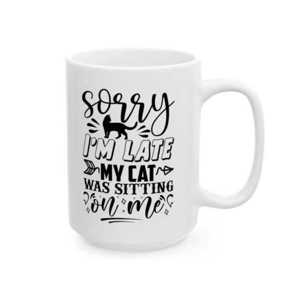 Sorry I’m Late My Cat Was Sitting on Me Funny Quote Mug – Funny Coffee Mug – 11oz/15oz Ceramic Mug - 11096_2_right.jpg Sorry I'm Late My Cat Was Sitting on Me Funny Quote Mug – Funny Coffee Mug – 11oz/15oz Ceramic Mug