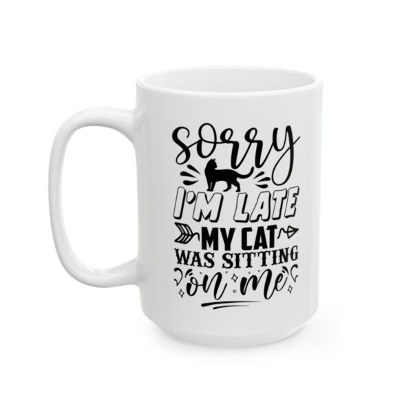Sorry I’m Late My Cat Was Sitting on Me Funny Quote Mug – Funny Coffee Mug – 11oz/15oz Ceramic Mug - 11096_3_left.jpg Sorry I'm Late My Cat Was Sitting on Me Funny Quote Mug – Funny Coffee Mug – 11oz/15oz Ceramic Mug