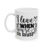 I Love It When You’re on Mute Funny Quote Mug – Funny Coffee Mug – 11oz/15oz Ceramic Mug - 11102_1_left.jpg I Love It When You're on Mute Funny Quote Mug – Funny Coffee Mug – 11oz/15oz Ceramic Mug