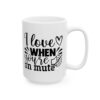 I Love It When You’re on Mute Funny Quote Mug – Funny Coffee Mug – 11oz/15oz Ceramic Mug - 11102_2_right.jpg I Love It When You're on Mute Funny Quote Mug – Funny Coffee Mug – 11oz/15oz Ceramic Mug