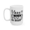 I Love It When You’re on Mute Funny Quote Mug – Funny Coffee Mug – 11oz/15oz Ceramic Mug - 11102_3_left.jpg I Love It When You're on Mute Funny Quote Mug – Funny Coffee Mug – 11oz/15oz Ceramic Mug