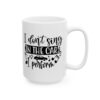 I Don’t Sing in the Car I Perform Funny Quote Mug – Funny Coffee Mug – 11oz/15oz Ceramic Mug - 11188_2_right.jpg I Don't Sing in the Car I Perform Funny Quote Mug – Funny Coffee Mug – 11oz/15oz Ceramic Mug