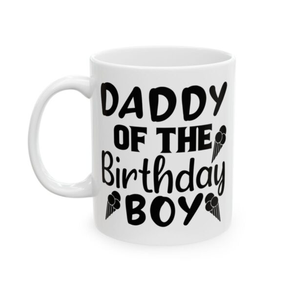 Daddy of the Birthday Boy Birthday Mug – Birthday Gift Coffee Mug – 11oz/15oz Ceramic Mug - 11192_1_left.jpg Daddy of the Birthday Boy Birthday Mug – Birthday Gift Coffee Mug – 11oz/15oz Ceramic Mug