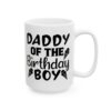 Daddy of the Birthday Boy Birthday Mug – Birthday Gift Coffee Mug – 11oz/15oz Ceramic Mug - 11192_2_right.jpg Daddy of the Birthday Boy Birthday Mug – Birthday Gift Coffee Mug – 11oz/15oz Ceramic Mug