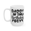 Daddy of the Birthday Boy Birthday Mug – Birthday Gift Coffee Mug – 11oz/15oz Ceramic Mug - 11192_3_left.jpg Daddy of the Birthday Boy Birthday Mug – Birthday Gift Coffee Mug – 11oz/15oz Ceramic Mug