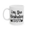 I’m the Birthday Boy Birthday Mug – Birthday Gift Coffee Mug – 11oz/15oz Ceramic Mug - 11211_1_left.jpg I'm the Birthday Boy Birthday Mug – Birthday Gift Coffee Mug – 11oz/15oz Ceramic Mug