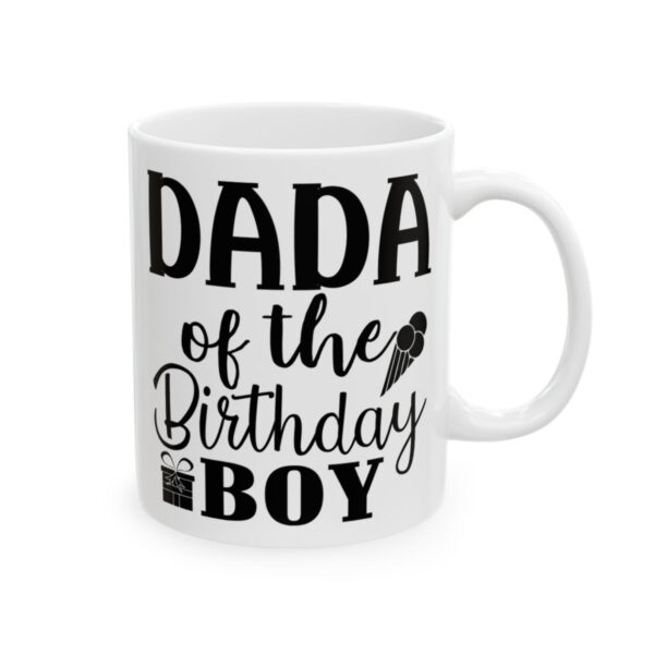 Dada of the Birthday Boy Birthday Mug – Birthday Gift Coffee Mug – 11oz/15oz Ceramic Mug - 11216_0_right.jpg Dada of the Birthday Boy Birthday Mug – Birthday Gift Coffee Mug – 11oz/15oz Ceramic Mug