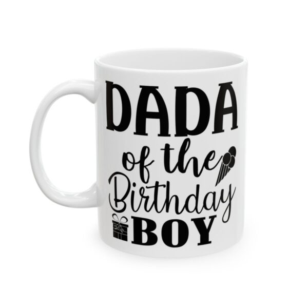 Dada of the Birthday Boy Birthday Mug – Birthday Gift Coffee Mug – 11oz/15oz Ceramic Mug - 11216_1_left.jpg Dada of the Birthday Boy Birthday Mug – Birthday Gift Coffee Mug – 11oz/15oz Ceramic Mug