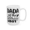 Dada of the Birthday Boy Birthday Mug – Birthday Gift Coffee Mug – 11oz/15oz Ceramic Mug - 11216_2_right.jpg Dada of the Birthday Boy Birthday Mug – Birthday Gift Coffee Mug – 11oz/15oz Ceramic Mug