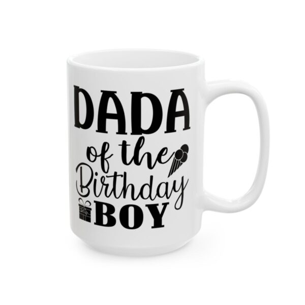 Dada of the Birthday Boy Birthday Mug – Birthday Gift Coffee Mug – 11oz/15oz Ceramic Mug - 11216_2_right.jpg Dada of the Birthday Boy Birthday Mug – Birthday Gift Coffee Mug – 11oz/15oz Ceramic Mug