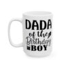 Dada of the Birthday Boy Birthday Mug – Birthday Gift Coffee Mug – 11oz/15oz Ceramic Mug - 11216_3_left.jpg Dada of the Birthday Boy Birthday Mug – Birthday Gift Coffee Mug – 11oz/15oz Ceramic Mug