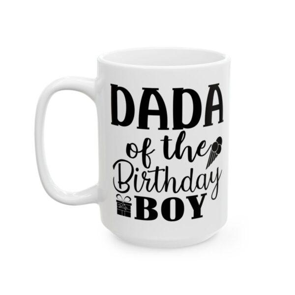 Dada of the Birthday Boy Birthday Mug – Birthday Gift Coffee Mug – 11oz/15oz Ceramic Mug - 11216_3_left.jpg Dada of the Birthday Boy Birthday Mug – Birthday Gift Coffee Mug – 11oz/15oz Ceramic Mug