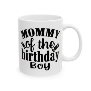 Mommy of the Birthday Boy Birthday Mug – Birthday Gift Coffee Mug – 11oz/15oz Ceramic Mug - 11220_0_right.jpg Mommy of the Birthday Boy Birthday Mug – Birthday Gift Coffee Mug – 11oz/15oz Ceramic Mug
